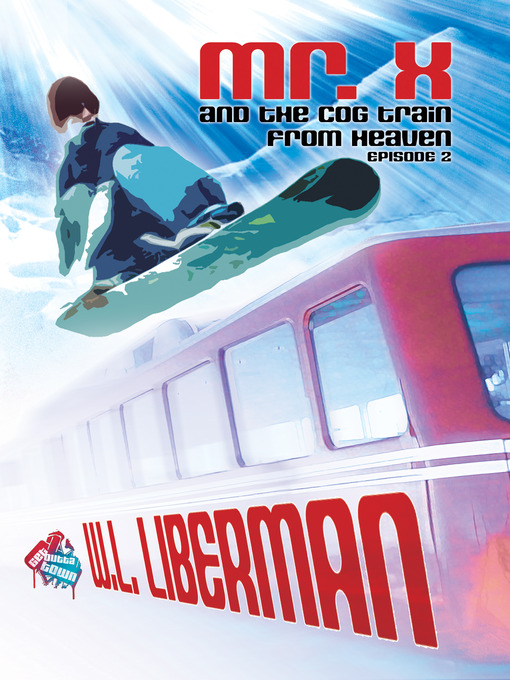 Title details for Mr. X and the Cog Train From Heaven by W. L. Liberman - Available